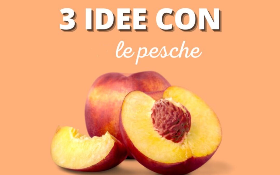 Tre idee con le pesche!